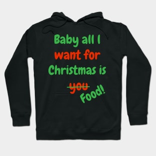 Baby all l want for Christmas is Food! Hoodie